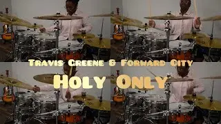 Travis Greene & Forward City - Holy Only Drum Cover