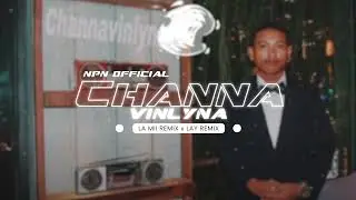 NPN - Channavinlyna ft ( LAY Remix & La Mii )