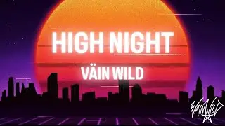 VÄIN WILD - HIGH NIGHT (LYRICS VISUALISER) 