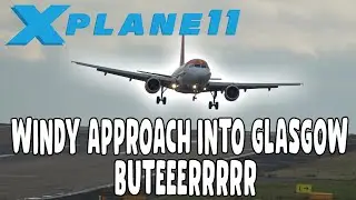X Plane 11 | Windy Landing At Glasgow | Smooth | I'm Out of Video Ideas!!
