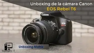 Unboxing de la Cámara Canon EOS Rebel T6 | 1ra temporada