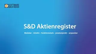Das S&D Aktienregister: Modular – intuitiv – funktionsstark – praxiserprobt – anpassbar.