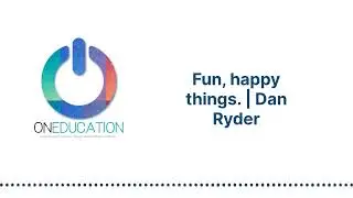 OnEducation - Fun, happy things. | Dan Ryder