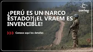 ¿PERÚ ES UN NARCO ESTADO?|¡EL VRAEM ES INVENCIBLE!