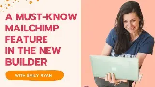 Mailchimp Feature You Must Know in the New Email Builder | EMILY RYAN | Email Marketing Tips