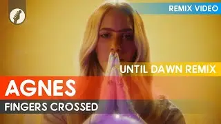 Agnes - Fingers Crossed (Until Dawn Remix)