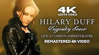 [4K 60FPS] Hilary Duff - The Dignity Tour (Live At Gibson Amphitheatre) [Full Show]