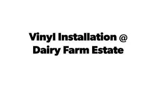 Eazione-Vinyl Installation @ Dairy Farm Estate