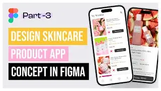 Designing a SkinCare Products App in Figma | Step by Step Tutorial (Part-3)💅🏻🧚🏻‍♂️