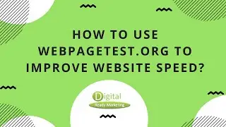 How to Use webpagetest.org to Improve Website Speed?
