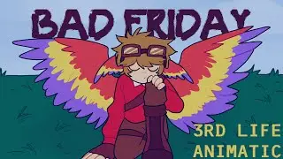 [3RD LIFE ANIMATIC] BAD FRIDAY