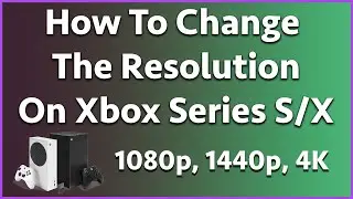 How To Change The Resolution On Xbox Series S/X! 1080p, 1440p & 4K!