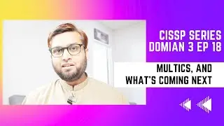 CISSP Series Domain3 Episode 18 - Multics and what is coming next?
