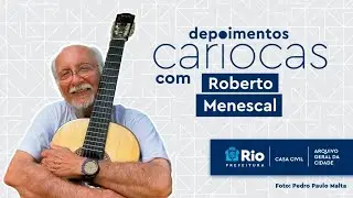Depoimentos Cariocas - Roberto Menescal
