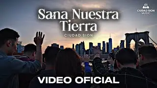 Sana Nuestra Tierra - Ciudad Sion (Video Oficial)