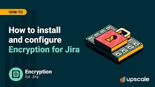 Encryption for Jira | How to Install and Configure Encryption for Jira