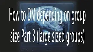 How to DM depending on group size Part 3 (large sized groups)
