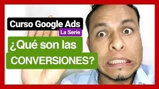 ▶ ¿Qué son las CONVERSIONES en Google Ads? | CURSO GOOGLE ADS