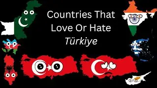 Countries That Love or Hate Türkiye