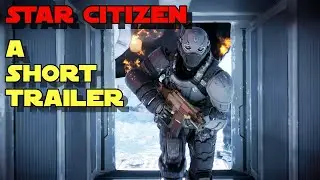 Star Citizen: A Short Trailer