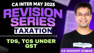 TDS, TCS Under GST Revision | CA Inter May 25 Revision | CA Inter Taxation GST | By CA Nishant Sir