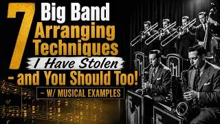 7 Big Band Techniques I Have Stolen | With Musical Examples