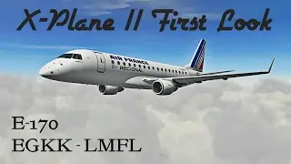 X-Plane 11 First Look!!! - Embraer E-170 - EGKK | LFML