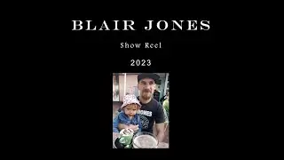 Blair Jones - Show Reel 2023 mk2