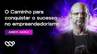 O CAMINHO DO SUCESSO NO EMPREENDEDORISMO | WALTER JUNIOR
