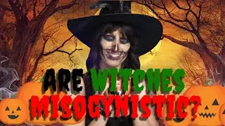 Are Witches Misogynystic?