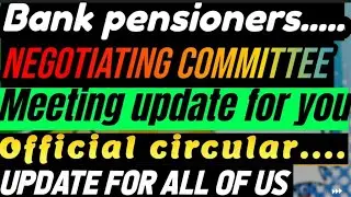 Bank pensioners:: Meeting of negotiating comitte