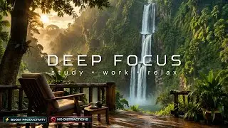 4K Deep Focus Music for Homework - Easy Listening Nature Sounds for School Students