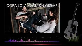 QORA LOLA - YOMON QIZLAR