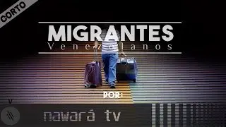 Migrantes Venezolanos | Cortos | Nawará TV