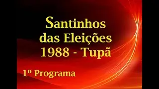 PRIMEIRO PROGRAMA - SANTINHOS DAS ELEIÇÕES 1988 - TUPÃ-SP