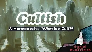 Is Mormonism a Cult? | The Water Cooler - Cultish