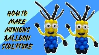 HOW TO MAKE MINIONS BALLOON SCULPTURE | MINIONS BIRTHDAY THEME