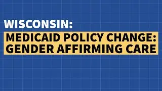 Wisconsin Updates Medicaid Coverage Policy on Gender-Affirming Care