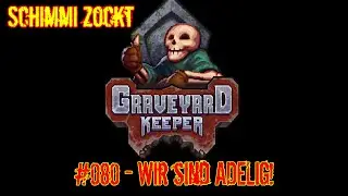 080 Wir sind ADELIG! - Let's Play Graveyard Keeper
