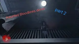 haunted Bloodlines Demo part 2