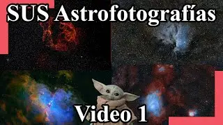 Sus Astrofotografías - Video 1