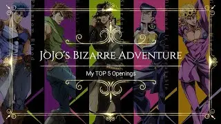 JoJo's Bizarre Adventure - My TOP 5 Openings