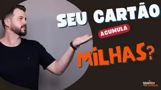 Como saber se meu cartão de crédito acumula milhas | Guia para iniciantes.