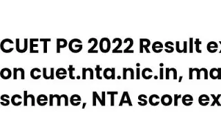 CUET PG 2022 RESULT EXPECTED DATE RELEASED, MARKING SCHEME,CUET COUNSELLING DATE, ADMISSIONS PROCESS