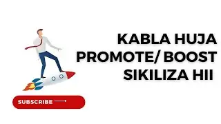 KABLA HAUJA PROMOTE/ BOOST ADS