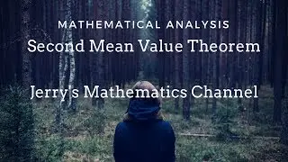 Second Mean Value Theorem for Integrals | Mathematical Analysis 3 | Jerry's Mathematics Channel