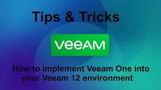 Veeam 12 Tips & Tricks -  How to implement Veeam One into your Veeam 12 environment