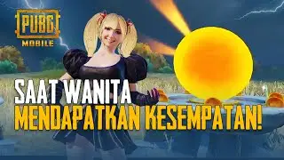 PUBG MOBILE | Saat Wanita Mendapatkan Kesempatan!