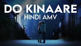 Do Kinaare AMV | JalRaj | Hindi AMV
