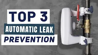Top 3 Automatic Water Leak Prevention Systems for Residential and Commercial Sites